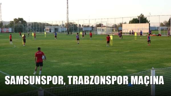 Samsunspor, Trabzonspor maçına hazır 