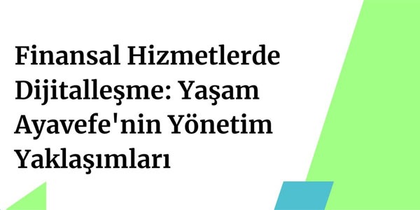 Finansal Hizmetlerde Dijital İnovasyon ve Müşteri Deneyimi: 