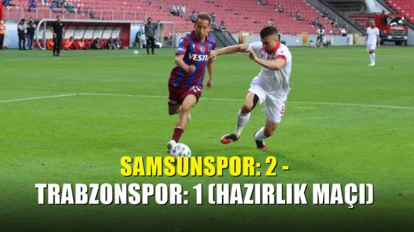 Samsunspor: 2 - Trabzonspor: 1 (Hazırlık maçı) 
