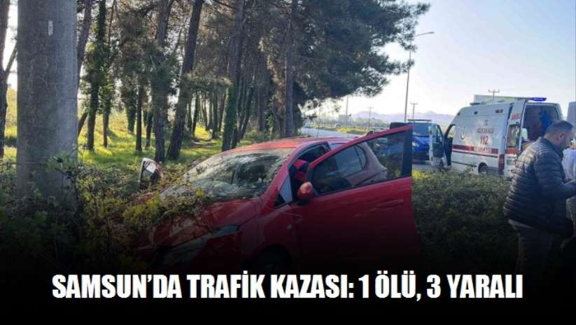 Samsun'da trafik kazası: 1 ölü, 3 yaralı