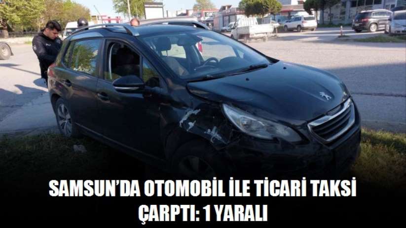 Samsun'da otomobil ile ticari taksi çarptı: 1 yaralı