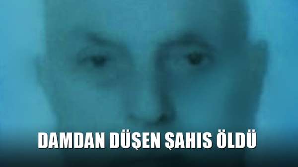 Damdan düşen şahıs öldü