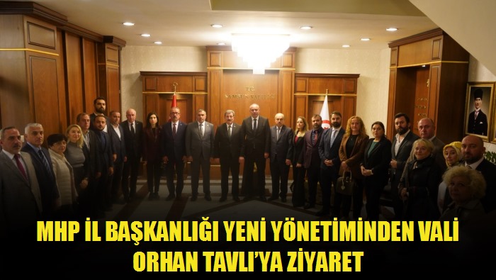 MHP İl Başkanlığı Yeni Yönetiminden Vali Orhan Tavlı'ya Ziyaret