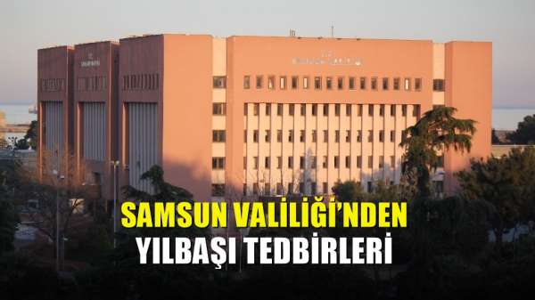 Samsun Valiliği'nden yılbaşı tedbirleri 