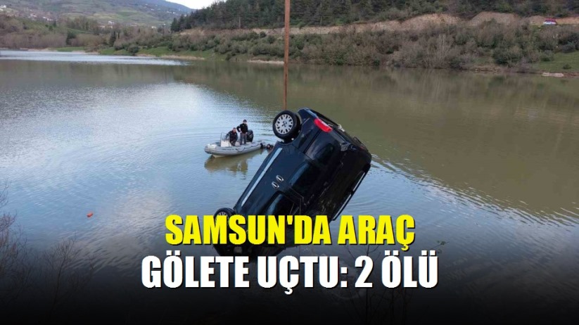 Samsun'da araç gölete uçtu: 2 ölü