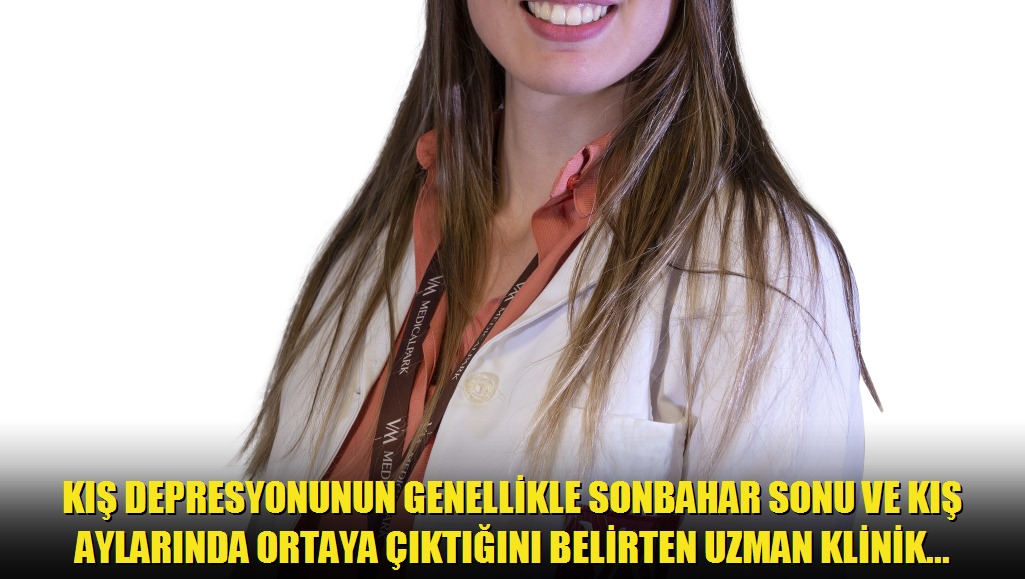 Kış depresyonunun genellikle sonbahar sonu ve kış aylarında ortaya çıktığını belirten Uzman Klinik Psikolog Buse Gökçe, Güneş ışığının azalmasıyla b