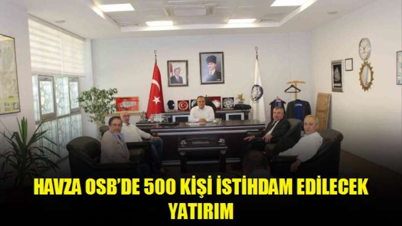 Havza OSB'de 500 kişi istihdam edilecek yatırım