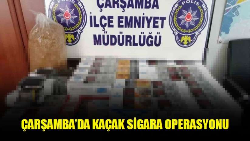 Çarşamba'da kaçak sigara operasyonu