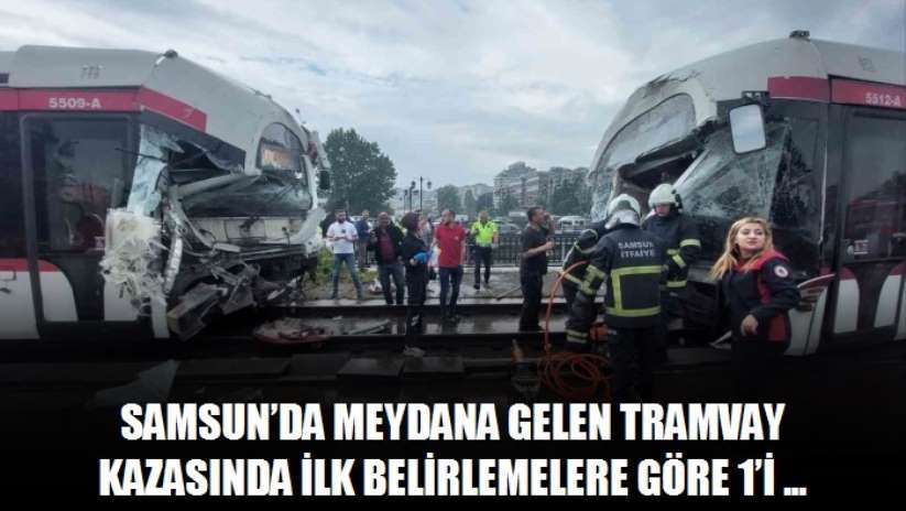 Samsun'da meydana gelen tramvay kazasında ilk belirlemelere göre 1'i ağır 10 kişinin yaralandığı öğrenildi.